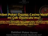 Dahibet-Poker-Oyunu-Casino-Holdem-mi-Cok-Oyunculu-mu-overlay-1785085142.jpg
