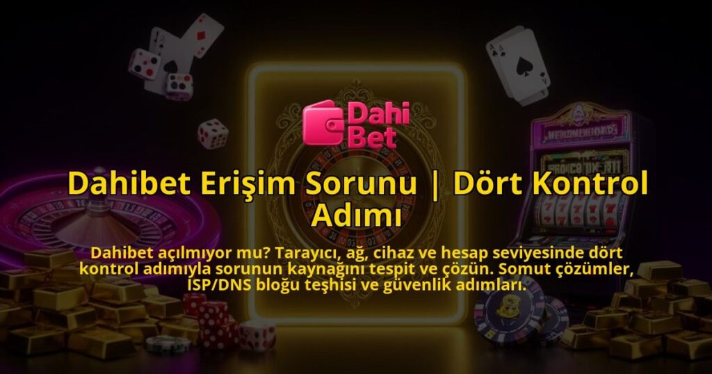 Dahibet-Erisim-Sorunu-Dort-Kontrol-Adimi-overlay-1786527124.jpg