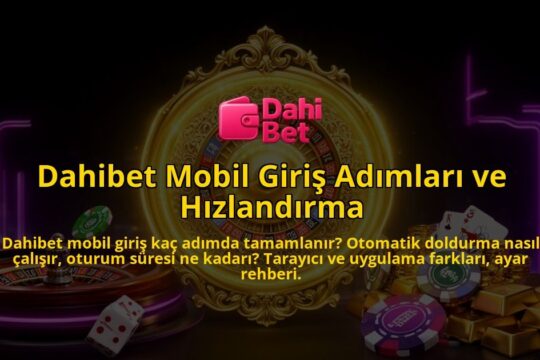 Dahibet-Mobil-Giris-Adimlari-ve-Hizlandirma-overlay-1786613728.jpg