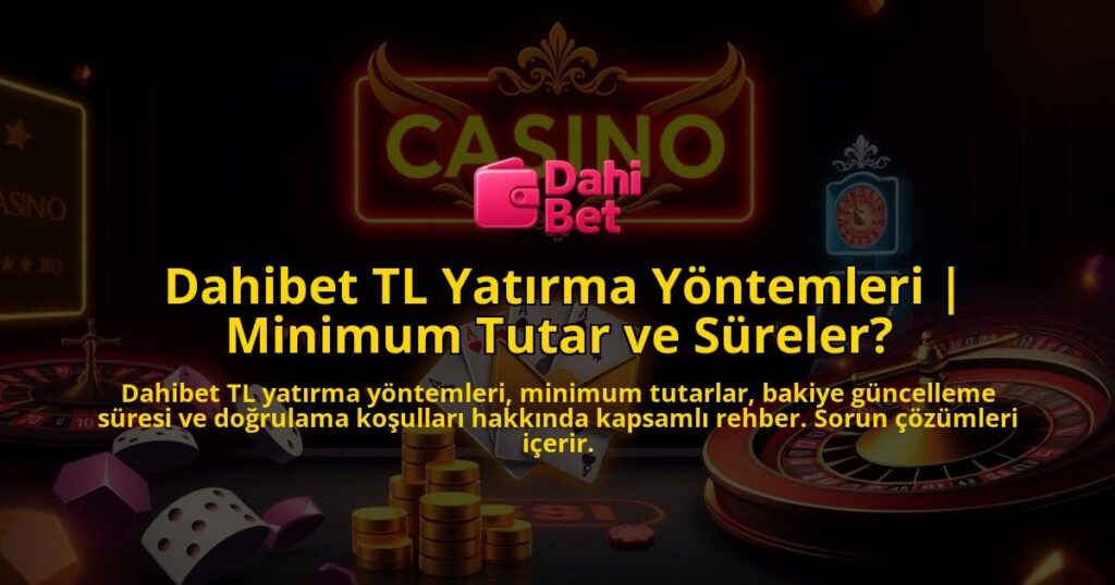 Dahibet-TL-Yatirma-Yontemleri-Minimum-Tutar-ve-Sureler-overlay-1786750505.jpg