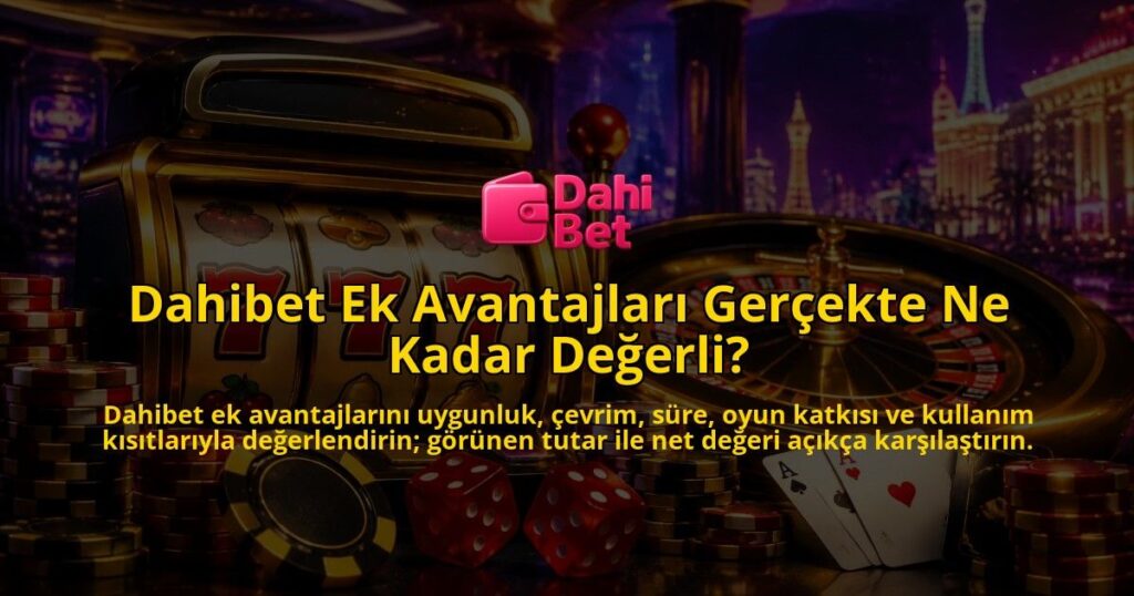 Dahibet-Ek-Avantajlari-Gercekte-Ne-Kadar-Degerli-overlay-1788730245.jpg