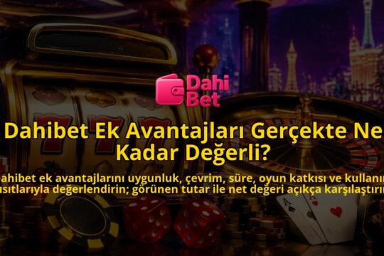Dahibet-Ek-Avantajlari-Gercekte-Ne-Kadar-Degerli-overlay-1788730245.jpg